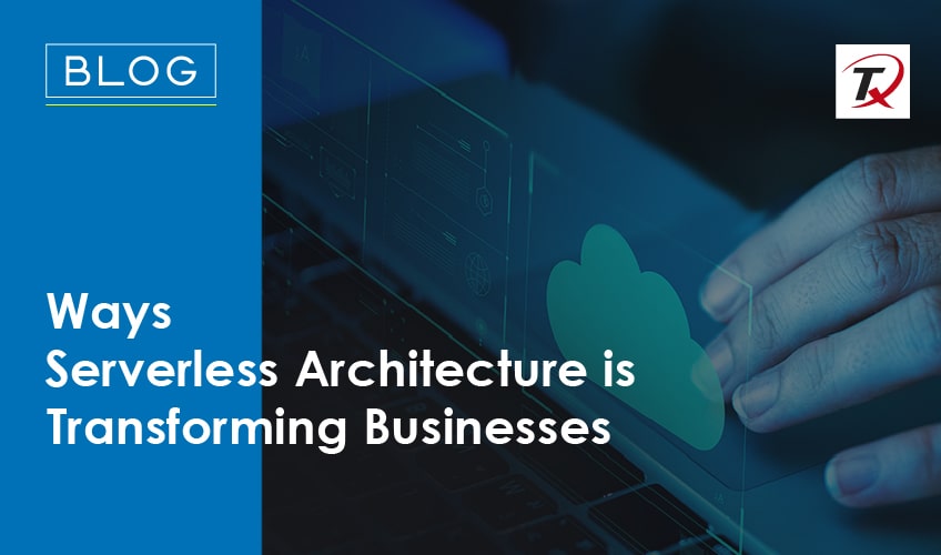Ways Serverless Architecture is Transforming Businesses